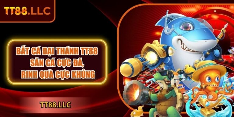 Bắt cá đại thánh TT88 – Săn cá cực đã, rinh quà cực khủng 3 Bắt cá đại thánh TT88