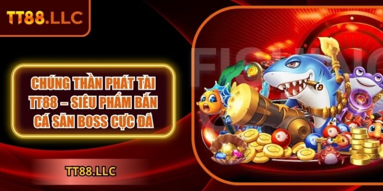Chúng thần phát tài TT88 – Siêu phẩm bắn cá săn boss cực đã 6 Chúng thần phát tài TT88