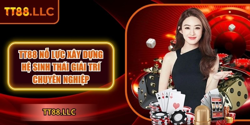 TT88 | TT 88 | Nhà Cái TT88.COM Nổ Hũ Đẳng Cấp Nhất Việt Nam 11/2025 31 TT88 nỗ lực xây dựng hệ sinh thái giải trí chuyên nghiệp