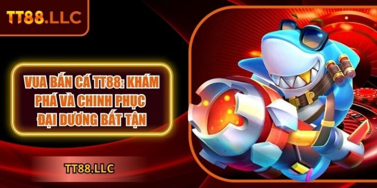 Vua bắn cá TT88 - Khám phá và chinh phục đại dương bất tận 4 Vua bắn cá TT88