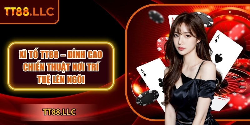 Xì tố TT88 – Đỉnh cao chiến thuật nơi trí tuệ lên ngôi 5 Xì tố TT88